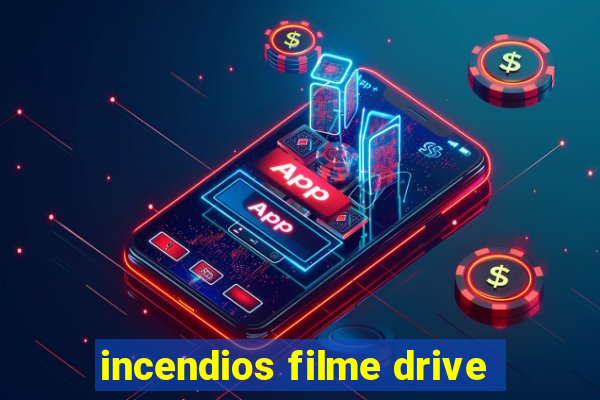 incendios filme drive